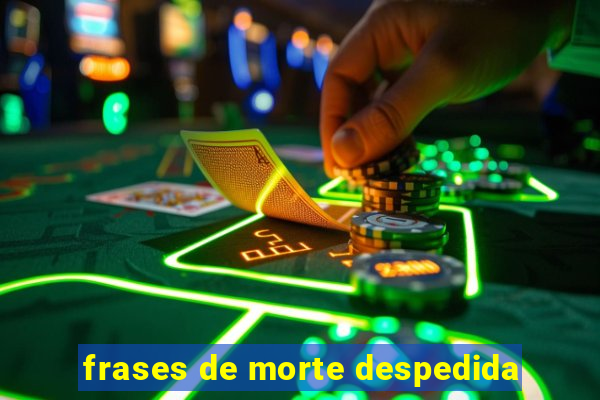 frases de morte despedida